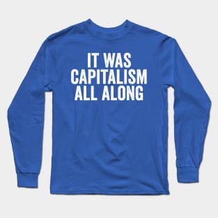 Funny It Was Capitalism All Along White Long Sleeve T-Shirt